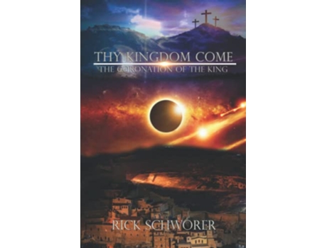 Livro Thy KINGDOM Come The Coronation of the King de Rick Schworer (Inglês)