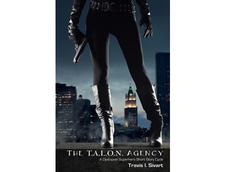 Livro The T.A.L.O.N. Agency A Dystopian Superhero Cycle de Travis I Sivart (Inglês)