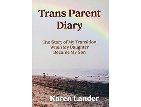 Livro Trans Parent Diary The Story of My Transition When My Daughter Became My Son de Karen Lander (Inglês)