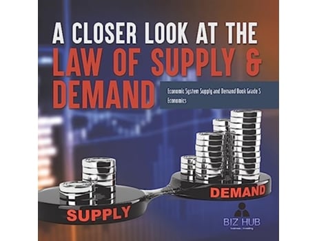 Livro A Closer Look at the Law of Supply Demand Economic System Supply and Demand Book Grade 5 Economics de Biz Hub (Inglês)