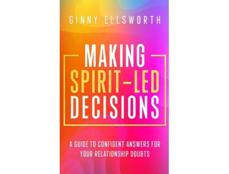 Livro Making Spirit-Led Decisions A Guide to Confident Answers for Your Relationship Doubts de Ginny Ellsworth (Inglês)
