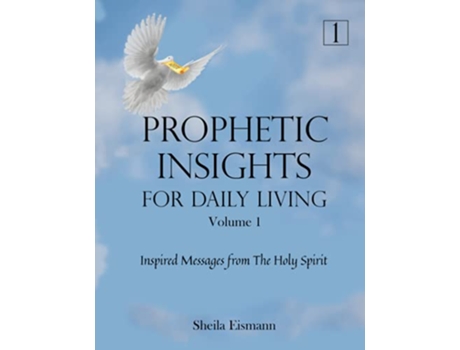 Livro Prophetic Insights For Daily Living Volume 1 Inspired Messages From The Holy Spirit de Sheila Eismann (Inglês)