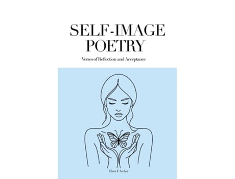 Livro SELF-IMAGE POETRY Verses of Reflection and Acceptance de Elara F Archer (Inglês)
