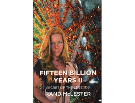 Livro Fifteen Billion Years Ii Secret Of The Legends De Rand Mclester (inglês)