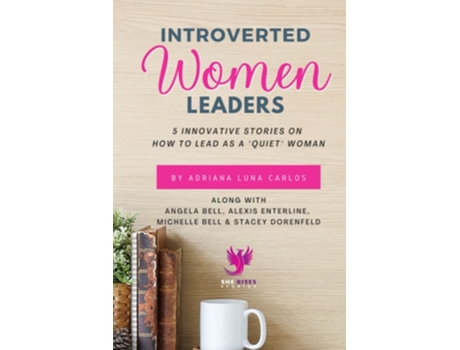 Livro Introverted Women Leaders 5 Innovative Stories on How to Lead as A quotQuietquot Woman de Adriana Luna Carlos, Angela Bell et al. (Inglês)