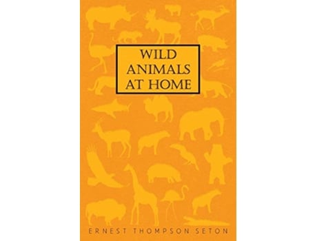 Livro Wild Animals At Home de Ernest Thompson Seton (Inglês)