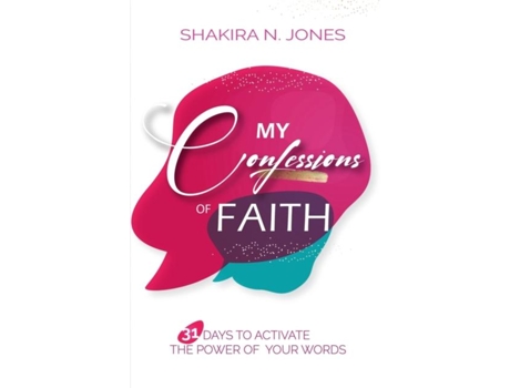Livro My Confessions Of Faith 31 Days To Activate The Power Of Your Words De Shakira Nicole Jones (inglês)
