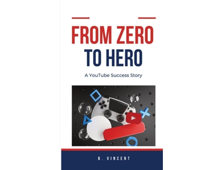 Livro From Zero to Hero A YouTube Success Story de B Vincent (Inglês)