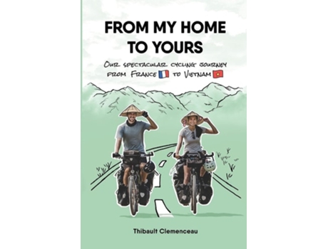 Livro From My Home To Yours Our Spectacular Cycling Journey From France To Vietnam De Thibault Clemenceau (inglês)