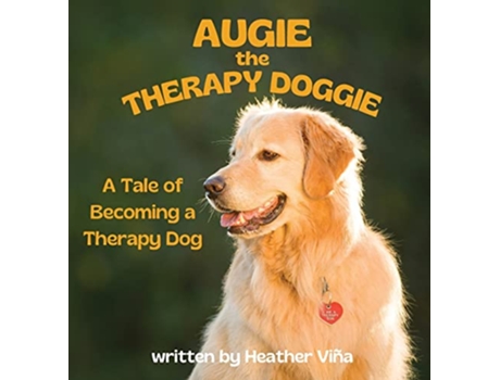 Livro Augie the Therapy Doggie The Tale of Becoming a Therapy Dog de Heather Vina (Inglês - Capa Dura)