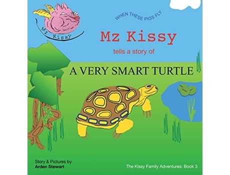Livro Mz Kissy Tells the Story of a Very Smart Turtle When These Pigs Fly The Kissy Family Adventures de Arden Stewart (Inglês)