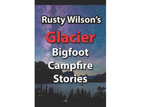 Livro Rusty Wilsons Glacier Bigfoot Campfire Stories Rusty Wilsons Bigfoot Campfire Stories de Rusty Wilson (Inglês)