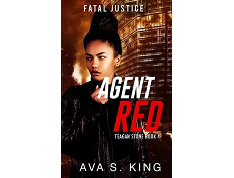 Livro Agent Red-fatal Justice Teagan Sone Book 4 A Gripping Suspense Political Thriller De Ava S King (inglês)