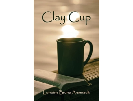 Livro Clay Cup de Lorraine Bruno Arsenault (Inglês)