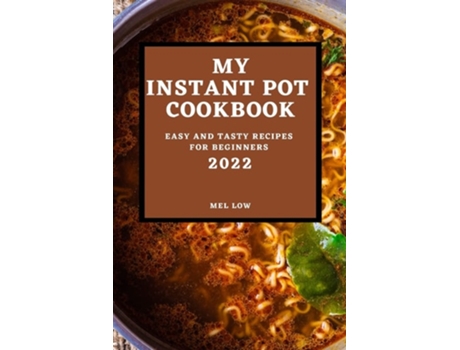 Livro My Instant Pot Cookbook 2022 Easy And Tasty Recipes For Beginners De Mel Low (inglês)