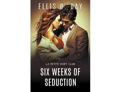 Livro Six Weeks of Seduction La Petite Mort Club de Ellis O Day (Inglês)