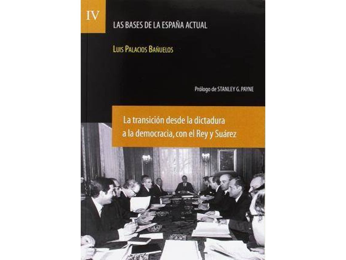 Livro Las Bases De La España Actual. Vol. 4 La Transición Desde La Dictadura A La Democracia, Con El Rey Y Suárez de Luis Palacios Banuelos (Espanhol)