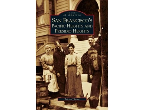 Livro San Franciscos Pacific Heights And Presidio Heights De Tricia O'brien (inglês - Capa Dura)