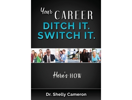 Livro Your Career: Ditch It. Switch It.: For those who are stressed and Frustrated and Want a Change Dr. Shelly M Cameron (Inglês)
