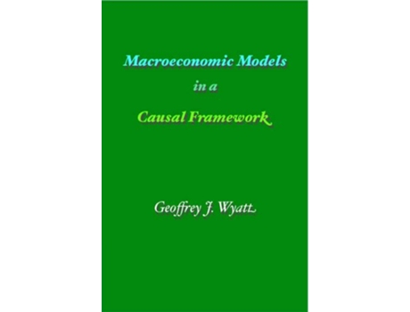 Livro Macroeconomic Models in a Causal Framework de Geoffrey J Wyatt (Inglês)