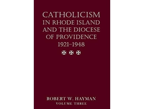 Livro Catholicism in Rhode Island and the Diocese of Providence 19211948 volume 3 de Robert W Hayman (Inglês)