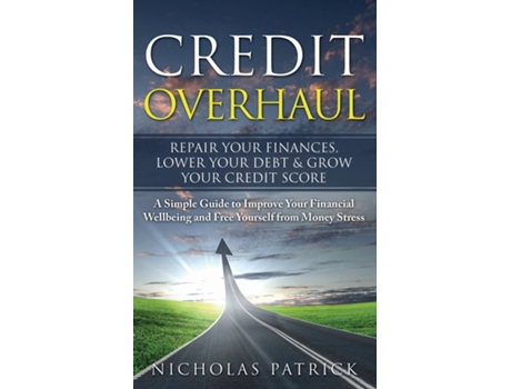 Livro Credit Overhaul Repair Your Finances, Lower Your Debt Amp Grow Your Credit Score De Nicholas Patrick (inglês)