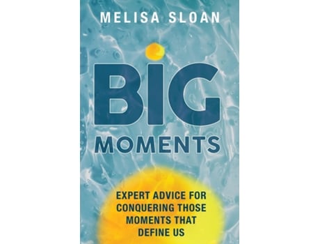 Livro Big Moments Expert advice for conquering those moments that define us de Melisa Sloan (Inglês)