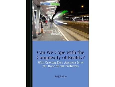 Livro can we cope with the complexity of reality? why craving easy answers is at the root of our problems de rolf jucker (inglês)