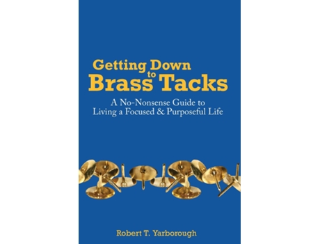 Livro Getting Down to Brass Tacks A No-Nonsense Guide to Living a Focused, Purposeful Life de Robert T Yarborough (Inglês)