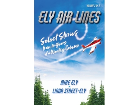 Livro Ely Air Lines Select Stories from 10 Years of a Weekly Column Volume 2 of 2 de Mike Ely e Linda Street-Ely (Inglês)