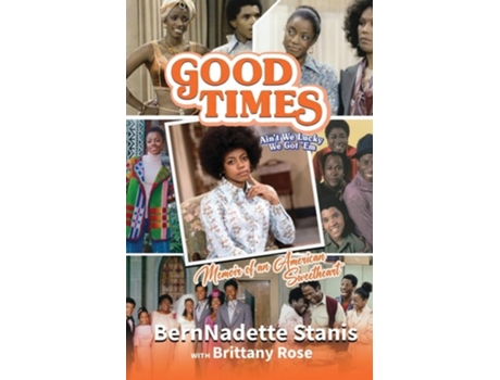 Livro Good Times, Aint We Lucky We Got Em Memoir of an American Sweetheart de Bernnadette Stanis e Brittany Rose (Inglês)