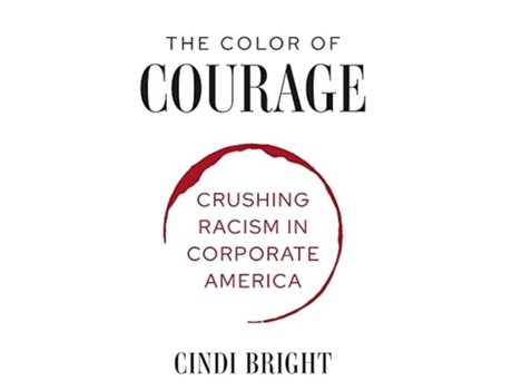 Livro The Color Of Courage Crushing Racism In Corporate America De Bright, Cindi Et Al. (inglês)