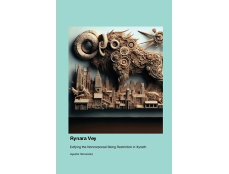 Livro Rynara Vey Defying the Noncorporeal Being Restriction in Xynath de Ayesha Hernandez (Inglês)