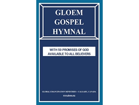 Livro GLOEM GOSPEL HYMNAL WITH 50 PROMISES OF GOD AVAILABLE TO ALL BELIEVERS de Global Emancipation Ministries - Calgary Canada (Inglês - Capa Dura)