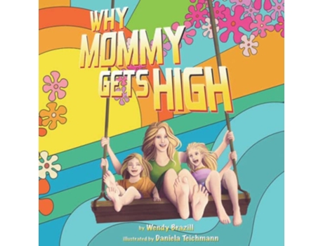 Livro Why Mommy Gets High A Conversation Starter for Parents Who Smoke Pot de Wendy Brazill (Inglês)