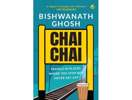 Livro Chai Chai Travels In Places Where You Stop But Never Get Off de Bishwanath Ghosh (Inglês)