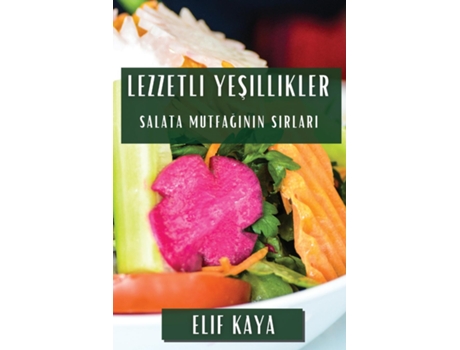 Livro Lezzetli Yesillikler Salata Mutfaginin Sirlari de Elif Kaya (Inglês)