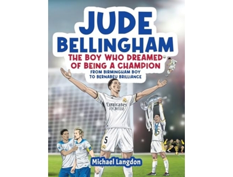 Livro Jude Bellingham - The Boy Who Dreamed Of Being A Champion de Michael Langdon (Inglês)