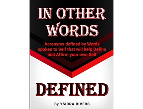 Livro In Other Words Defined Acronyms defined by Words spoken to Self that will help Define and Affirm your own Self de Ysidra Rivers (Inglês)