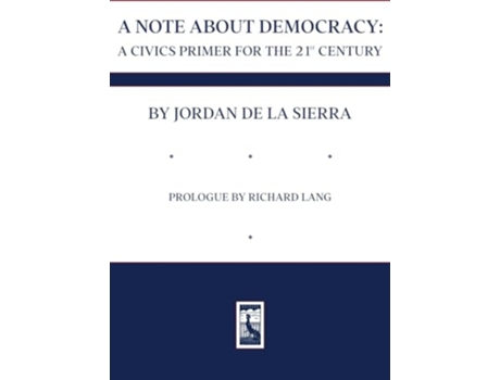 Livro A NOTE ABOUT DEMOCRACY A CIVICS PRIMER FOR THE 21ST CENTURY de Jordan de la Sierra (Inglês - Capa Dura)