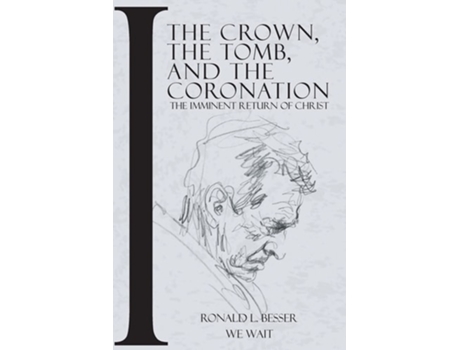 Livro The Crown, The Tomb, And The Coronation The Imminent Return Of Christ De Ronald Besser (inglês)