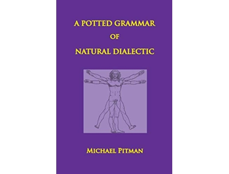 Livro A Potted Grammar of Natural Dialectic Cosmic Connections de Michael Pitman (Inglês)