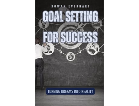 Livro Goal Setting for Success Turning Dreams into Reality de Rowan Everhart (Inglês)