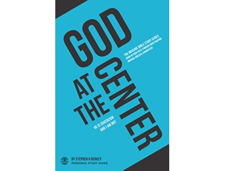 Livro God at the Center He is sovereign and I am not Personal Study Guide The OBSCURE Bible Study Series de Stephen H Berkey (Inglês)