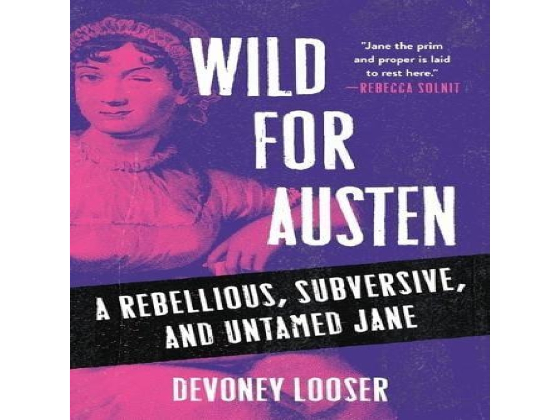 Livro Wild for Austen A rebellious subversive and untamed Jane de Devoney Looser (Inglês)