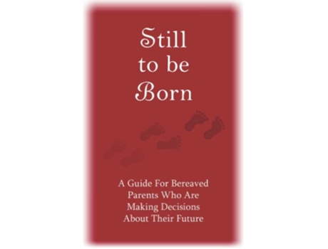 Livro Still to Be Born A Guide for Bereaved Parents Who Are Making Decisions About Their Future de Pat Schwiebert (Inglês)