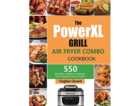 Livro The PowerXL Grill Air Fryer Combo Cookbook 550 Affordable Healthy Amazingly Easy Recipes for Your Air Fryer de Tieghan Gerard (Inglês)