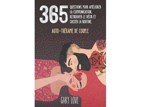 Livro 365 Questions Pour Améliorer La Communication, Retrouver Le Désir Et Casser La Routine. Auto-thérapie De Couple De Gary Love (francês)