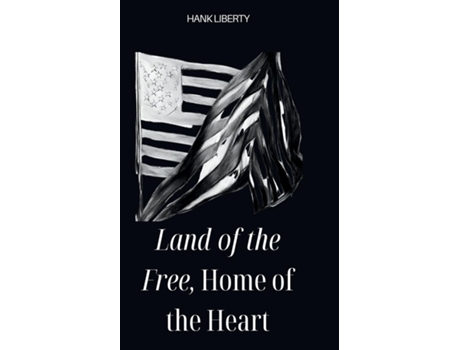 Livro Land Of The Free, Home Of The Heart de Hank Liberty (Inglês)
