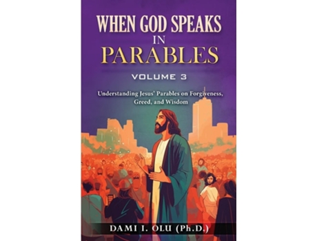 Livro When God Speaks in Parables Understanding Jesus Parables on Forgiveness, Greed, and Wisdom de Dami I Olu (Inglês)